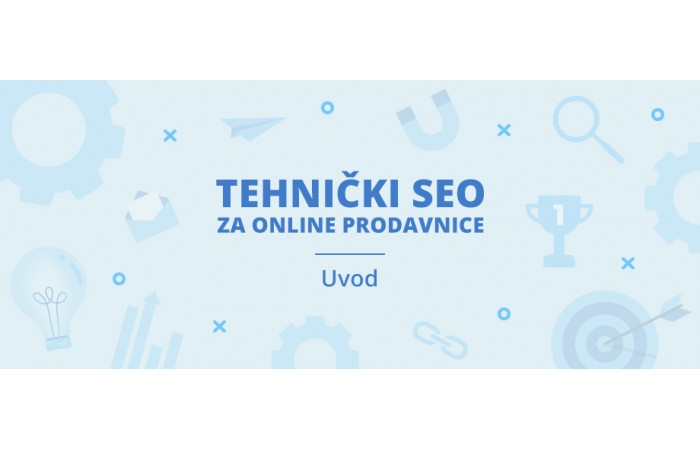 Šta je tehnički SEO i zašto je važan svakoj web prodavnici?